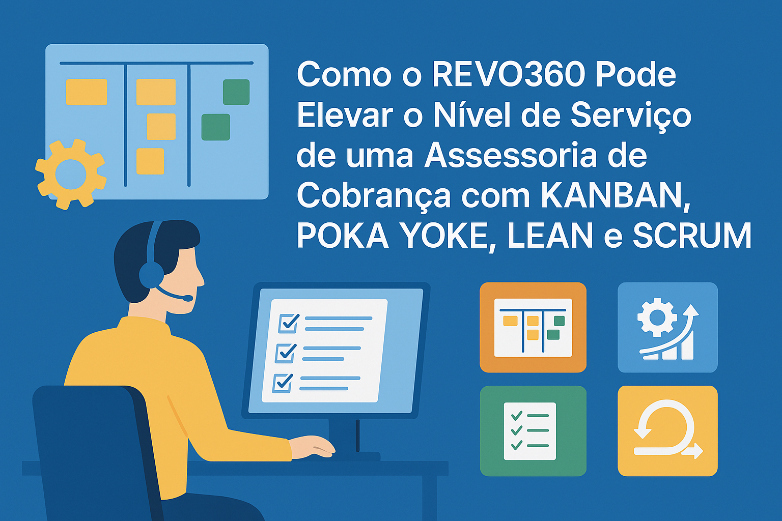 Como o REVO360 Pode Elevar o Nível de Serviço de sua Assessoria de Cobrança com KANBAN, POKA YOKE, LEAN e SCRUM